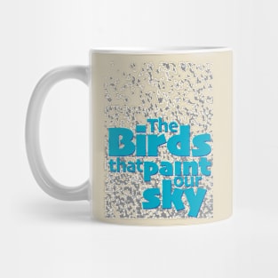 The birds that paint our sky Mug